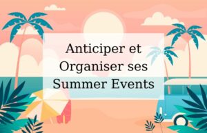 Lire la suite à propos de l’article Anticiper et Organiser ses Summer Events