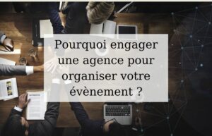 Lire la suite à propos de l’article Pourquoi engager une agence pour organiser vos évènements ?