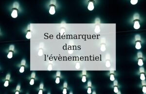 Lire la suite à propos de l’article Évènementiel : Se démarquer