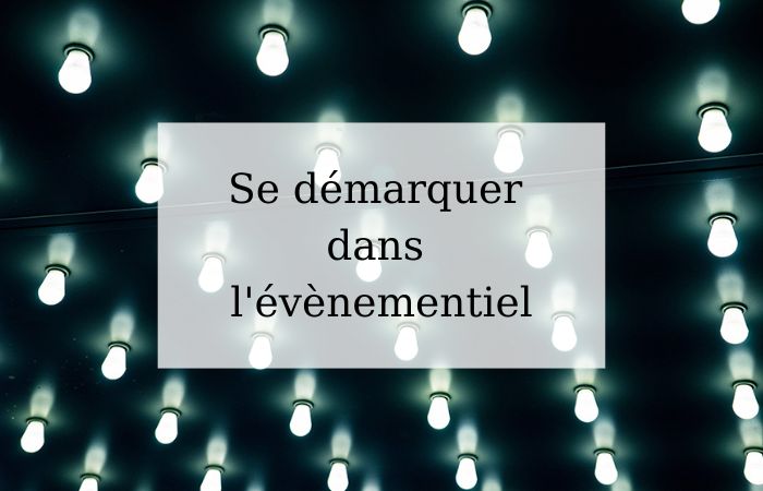 Se démarquer dans l'évènementiel