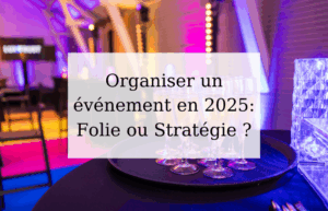 Lire la suite à propos de l’article Organiser un événement en 2025 : Folie ou Stratégie ?